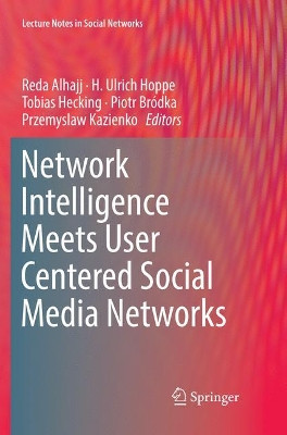 Network Intelligence Meets User Centered Social Media Networks by Reda Alhajj 9783030079895