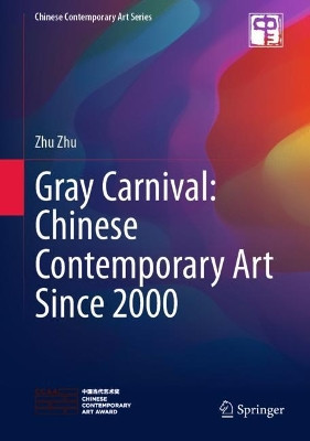 Gray Carnival: Chinese Contemporary Art Since 2000 by Zhu Zhu 9789811584848