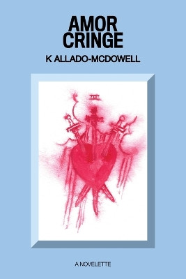 Amor Cringe by K Allado-McDowell 9781736210437