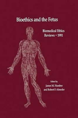 Bioethics and the Fetus: Medical, Moral and Legal Issues by James M. Humber 9781475746099