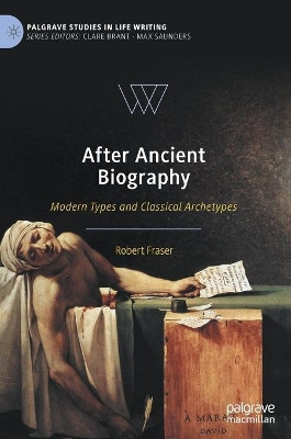 Ancient Biography and its Afterlives: Plutarch and Co. by Robert Fraser 9783030351687