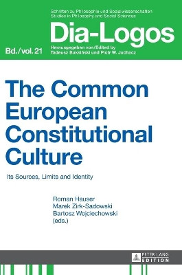 The Common European Constitutional Culture: Its Sources, Limits and Identity by Roman Hauser 9783631659915