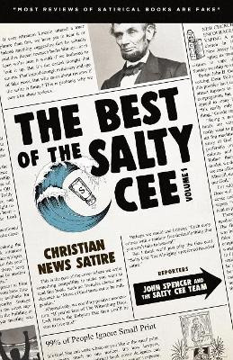 The Best of the Salty Cee Volume 1: Christian News Satire by John Spencer 9781912045914