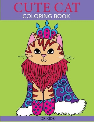 Cute Cat Coloring Book: A Cute Coloring Book for Girls, Boys, and Cat Lovers by Dp Kids 9781947243484