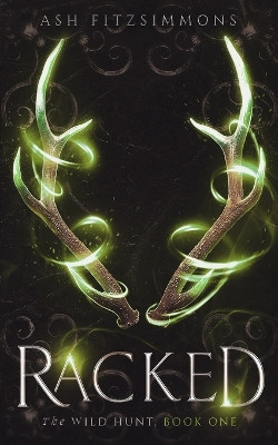 Racked: The Wild Hunt, Book One by Ash Fitzsimmons 9781949861532