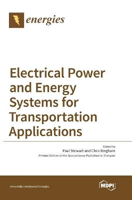 Electrical Power and Energy Systems for Transportation Applications by Paul Stewart 9783038422426