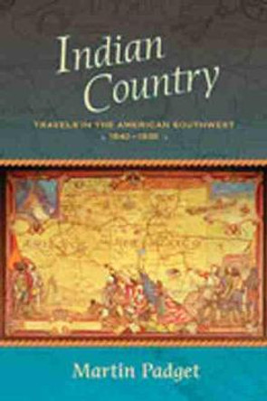 Indian Country: Travels in the American Southwest, 1840-1935 by Martin Padget