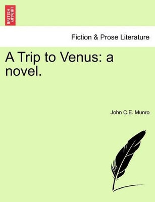 A Trip to Venus: A Novel. by John C E Munro 9781241368081