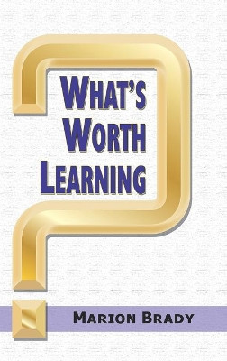 What's Worth Learning? by Marion Brady 9781617351952