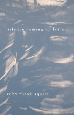 Silence Coming Up for Air by Ruby Turok-Squire 9781635341560