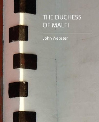 The Duchess of Malfi by Webster John Webster 9781604240672