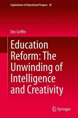 Education Reform: The Unwinding of Intelligence and Creativity by Des Griffin 9783319019932