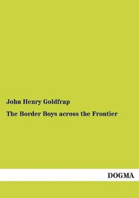 The Border Boys Across the Frontier by John Henry Goldfrap 9783954544219