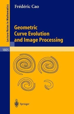 Geometric Curve Evolution and Image Processing by Frederic Cao 9783540004028