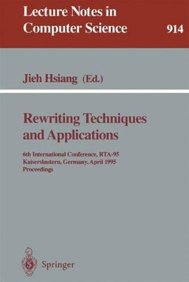 Rewriting Techniques and Applications: 6th International Conference, RTA-95, Kaiserslautern, Germany, April 5 - 7, 1995. Proceedings by Jieh Hsiang 9783540592006