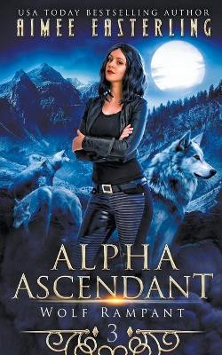 Alpha Ascendant by Aimee Easterling 9798201180560