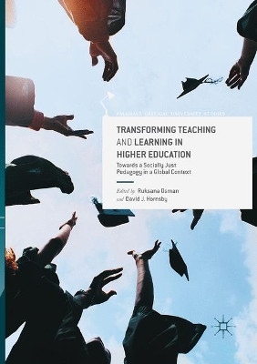 Transforming Teaching and Learning in Higher Education: Towards a Socially Just Pedagogy in a Global Context by Ruksana Osman 9783319834603