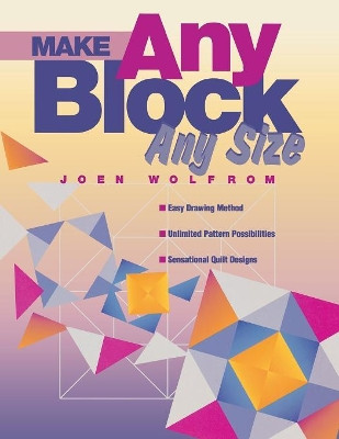 Make Any Block Any Size: Simply Draw Sensational Quilt Patterns by Joen Wolfrom 9781571200686