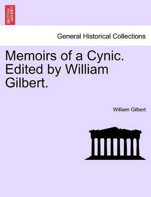 Memoirs of a Cynic. Edited by William Gilbert. by William Gilbert 9781240901968