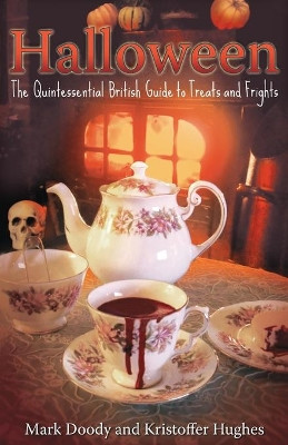 Halloween: The Quintessential British Guide to Treats and Frights by Mark Doody 9781913660017