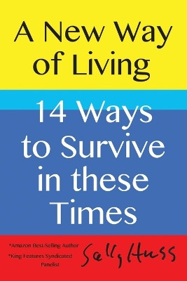 A New Way of Living: 14 Ways to Survive in these Times by Sally Huss 9781945742750