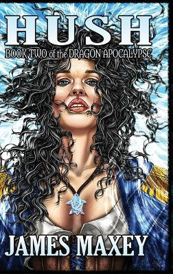 Hush: Book Two of the Dragon Apocalypse by James Maxey 9798869198440