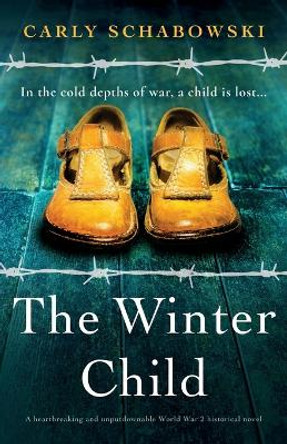 The Winter Child: A heartbreaking and unputdownable World War 2 historical novel by Carly Schabowski 9781837908981