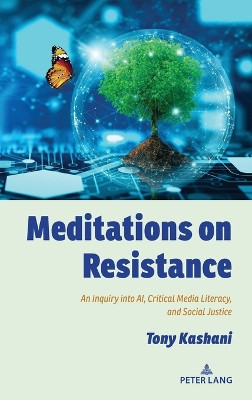 Meditations on Resistance: An Inquiry into AI, Critical Media Literacy, and Social Justice by Shirley R. Steinberg 9781636673356