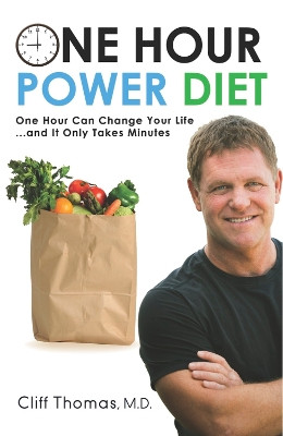 One Hour Power Diet: One Hour Can Change Your Life and It Only Takes Minutes by Cliff Thomas 9781630474737