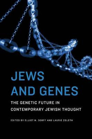 Jews and Genes: The Genetic Future in Contemporary Jewish Thought by Elliot N. Dorff