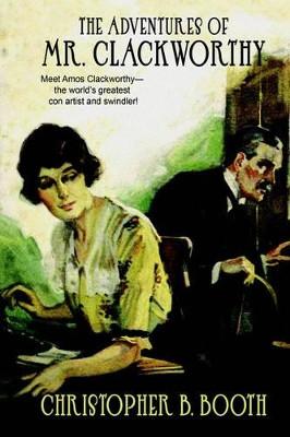 Pulp Classics: The Adventures of Mr. Clackworthy by Christopher B Booth 9781557425270