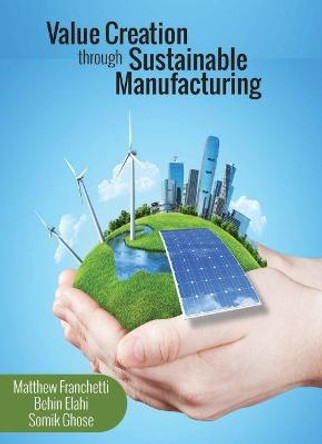 Value Creation Through Sustainable Manufacturing by Matthew John Franchetti