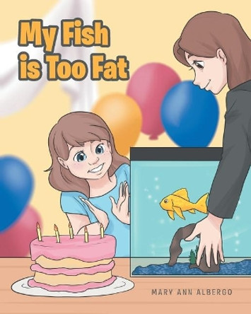 My Fish is Too Fat by Mary Ann Albergo 9781644715840
