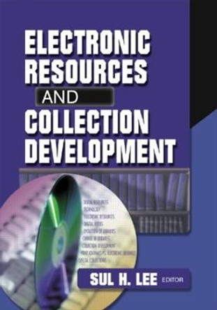 Electronic Resources and Collection Development by Sul H. Lee