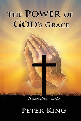 The Power of God's Grace by Peter King 9781952822902