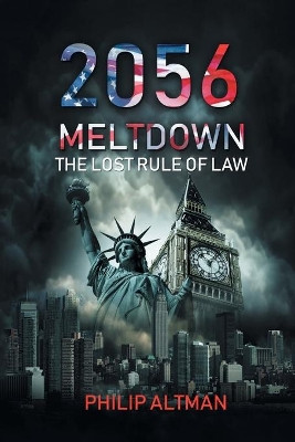 2056: Meltdown: The Lost Rule of Law by Philip Altman 9781543488432