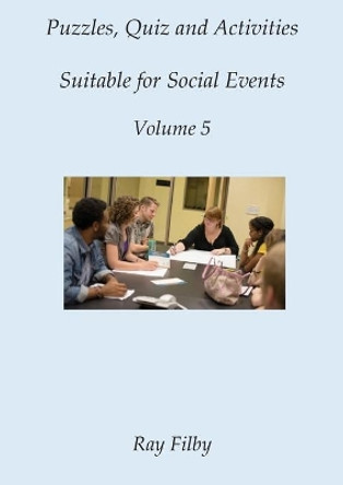 Puzzles, Quiz and Activities suitable for Social Events Volume 5 by Ray Filby 9781838043704