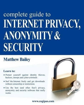 Complete Guide to Internet Privacy, Anonymity & Security by Matthew Bailey 9783950309300