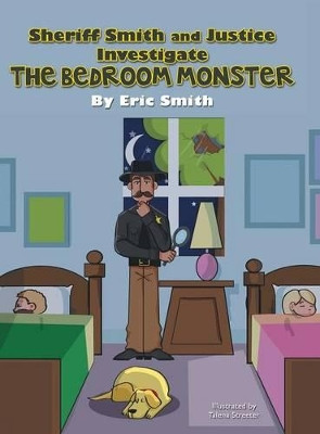 Sheriff Smith and Justice Investigates the Bedroom Monster by Eric Smith 9781480805286