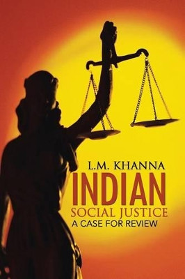 Indian Social Justice: A Case for Review by L M Khanna 9781482819342