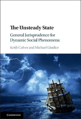 The Unsteady State: General Jurisprudence for Dynamic Social Phenomena by Keith Culver 9781107134805