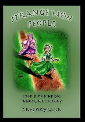Strange New People: Book Two of Finding Innocence by Gregory Saur 9781949317039