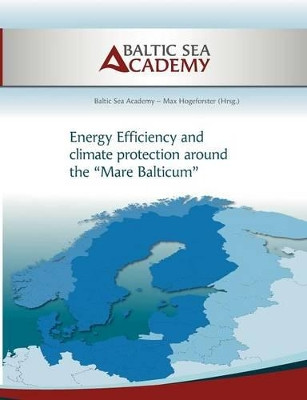 Energy Efficiency and climate protection around the Mare Balticum by Max Hogeforster 9783844800982