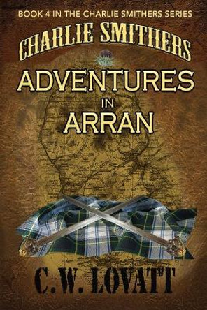 Charlie Smithers: Adventures in Arran by C W Lovatt 9781907954818