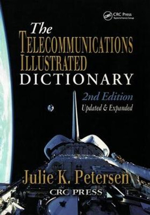 The Telecommunications Illustrated Dictionary by J. K. Petersen