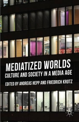 Mediatized Worlds: Culture and Society in a Media Age by Andreas Hepp 9781137300348