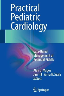 Practical Pediatric Cardiology: Case-Based Management of Potential Pitfalls by Alan G. Magee 9781447169864