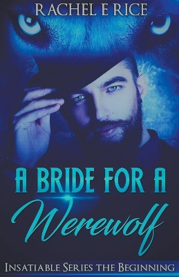 A Bride For A Werewolf: The Beginning by Rachel E Rice 9798224655373