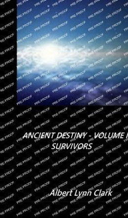 Ancient Destiny Volume IV - Survivors by Albert Lynn Clark 9798869193926