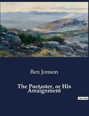 The Poetaster, or His Arraignment by Ben Jonson 9791041989904
